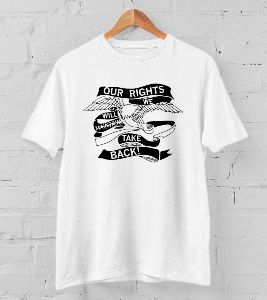 Our Rights Will Maintain We Will Take Back T-Shirt