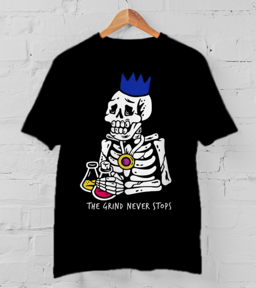 The Grind Never Stops Skeleton With Crown And Beakers T-Shirt