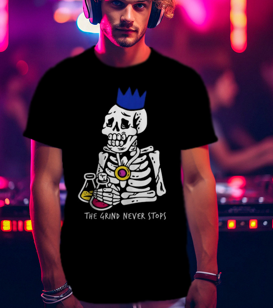 The Grind Never Stops Skeleton With Crown And Beakers T-Shirt