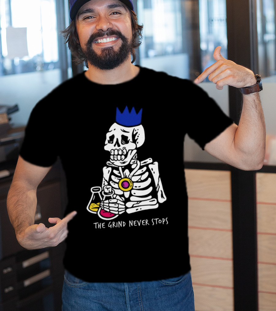 The Grind Never Stops Skeleton With Crown And Beakers T-Shirt
