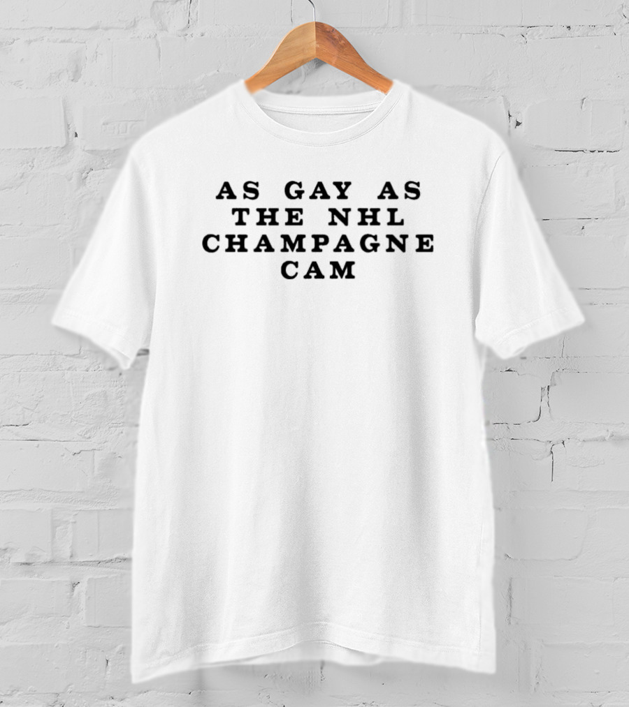 As Gay As The Nhl Champagne Cam T-Shirt