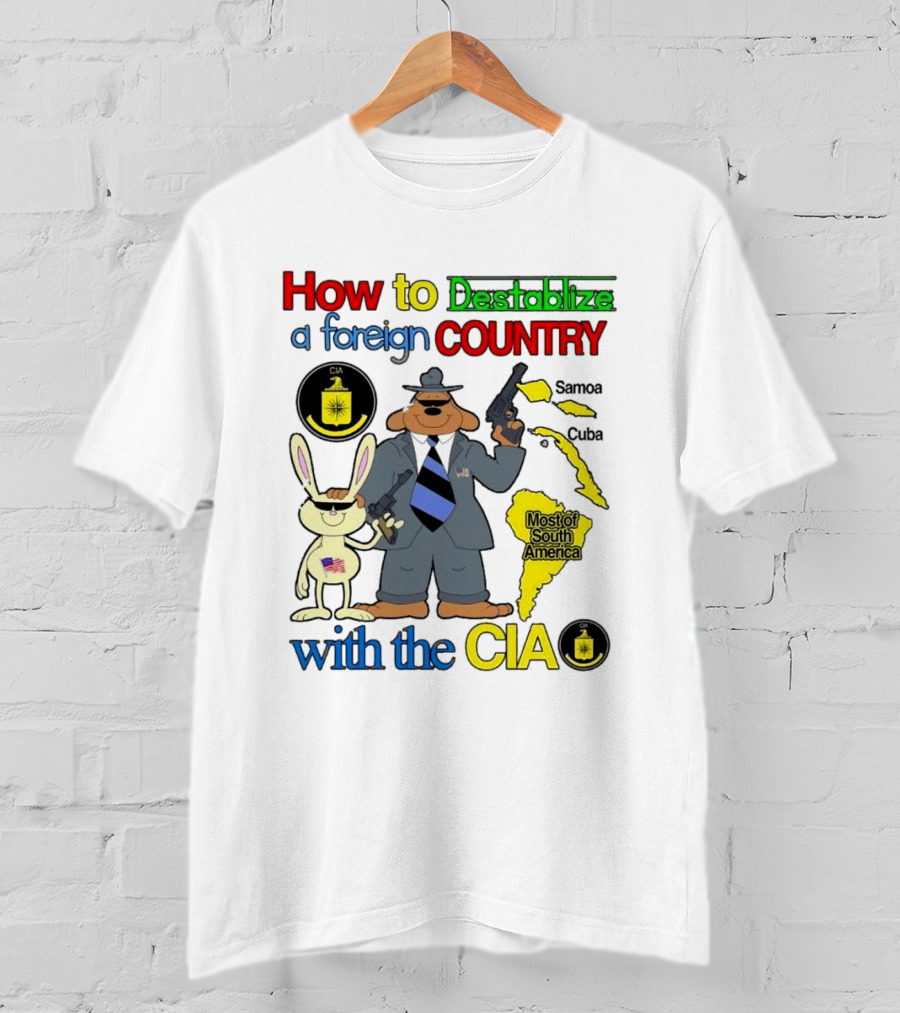 How To Destabilize A Foreign Country With The CIA Samoa Cuba Most Of South America T-Shirt