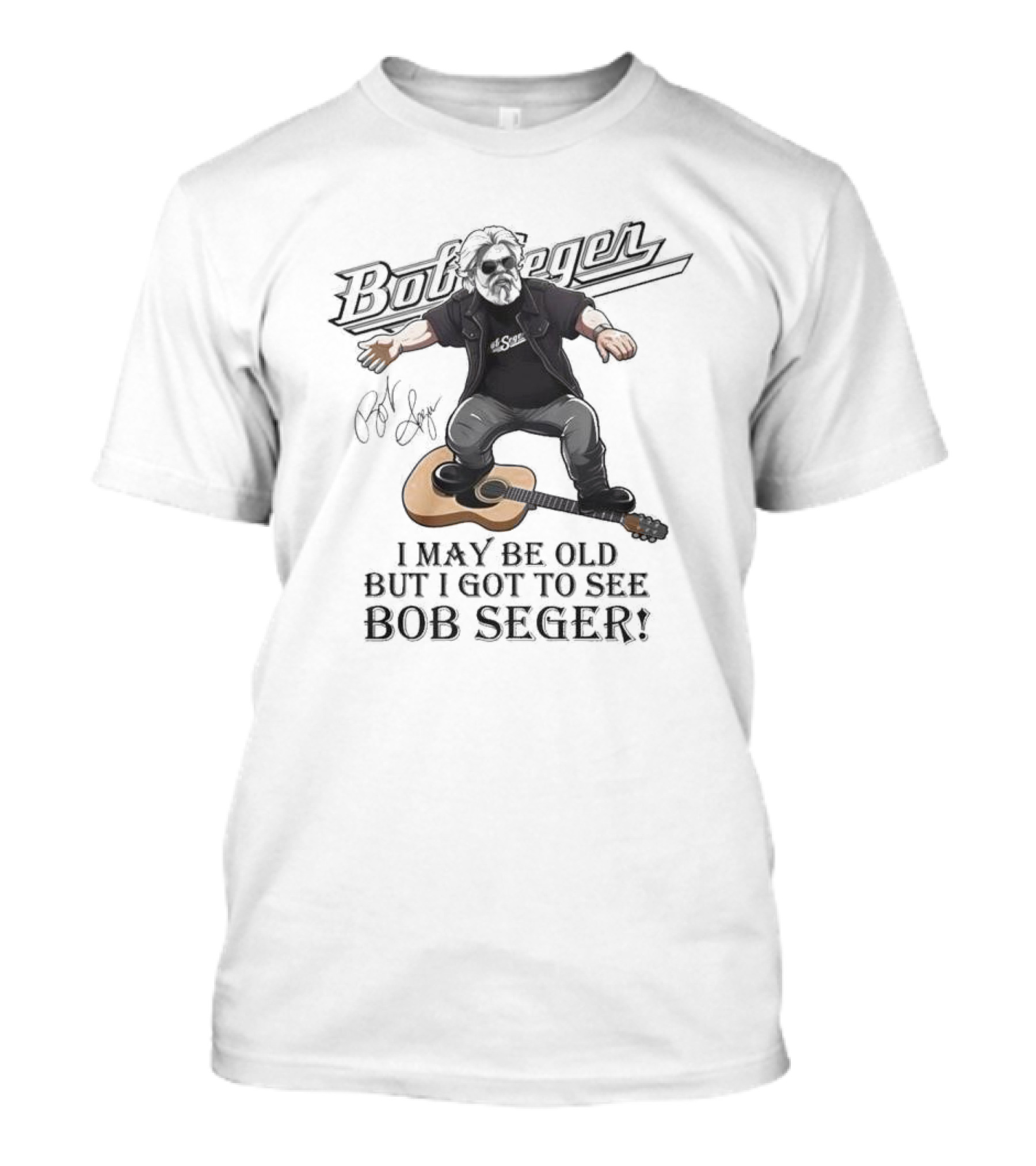 Bob Seger I May Be Old But I Got To See Bob Seger Signature Detroit Iconic T-Shirt