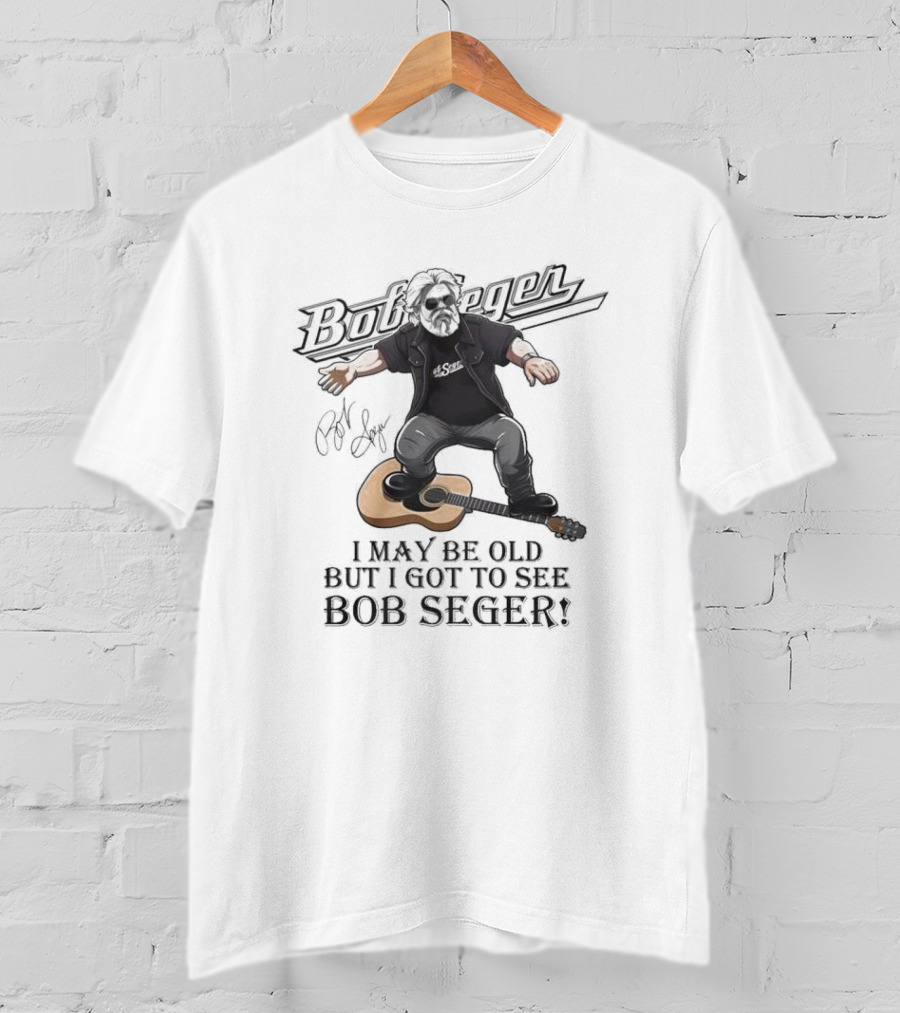 Bob Seger I May Be Old But I Got To See Bob Seger Signature Detroit Iconic T-Shirt