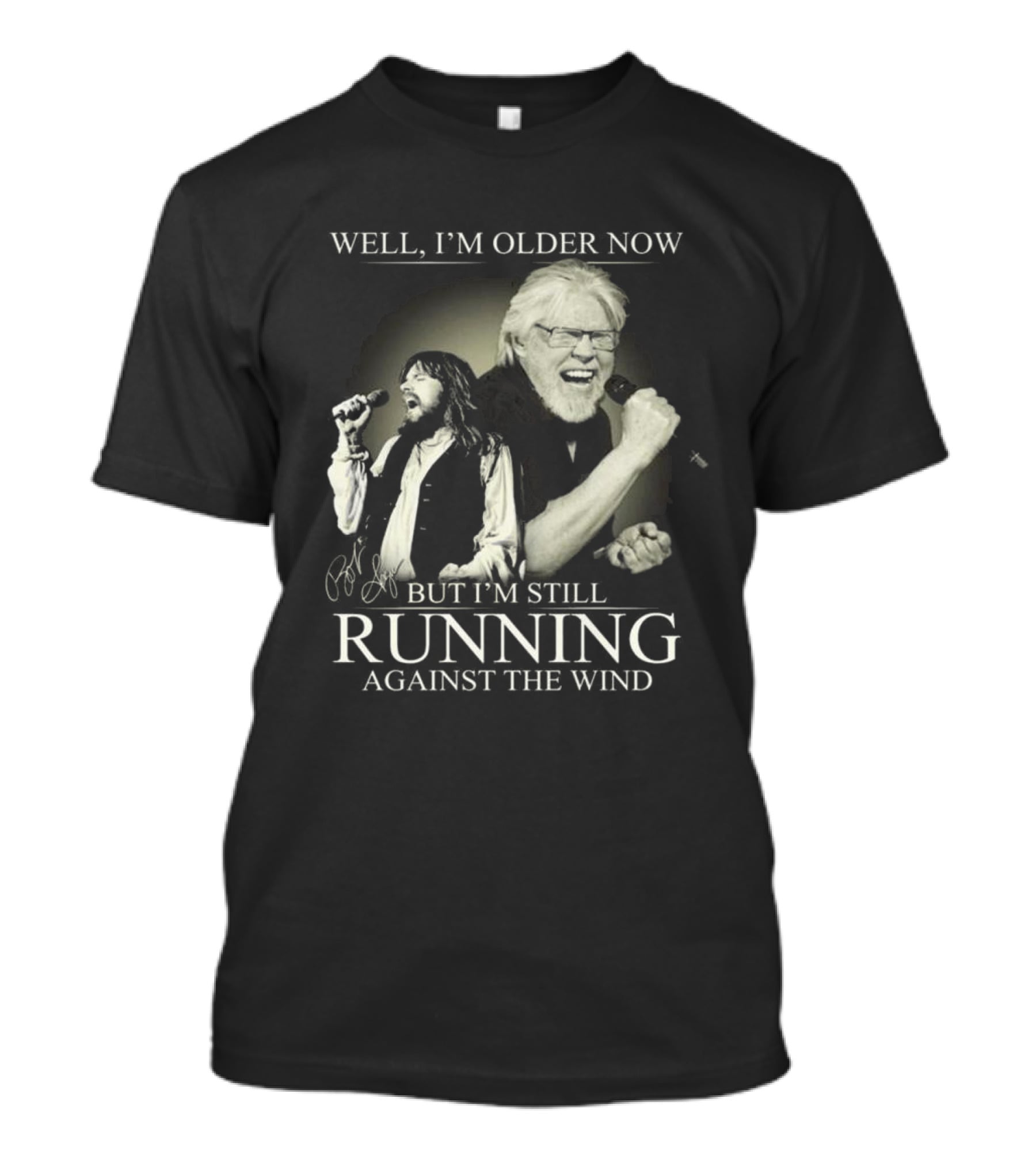 Well I’m Older Now But I’m Still Running Against The Wind Signature T-Shirt