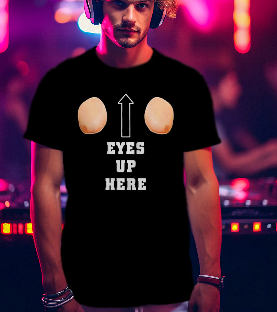 Eyes Up Here Funny Boobs Arrow Joke T-Shirt