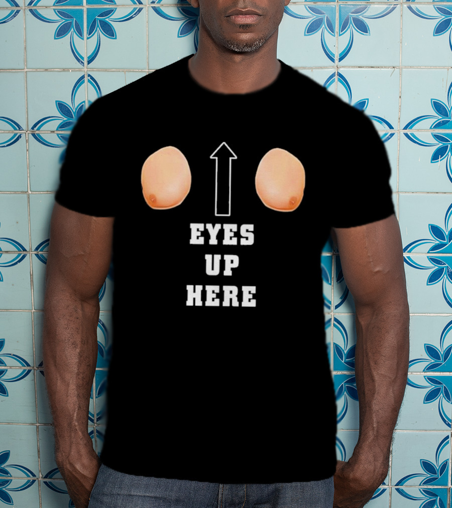 Eyes Up Here Funny Boobs Arrow Joke T-Shirt