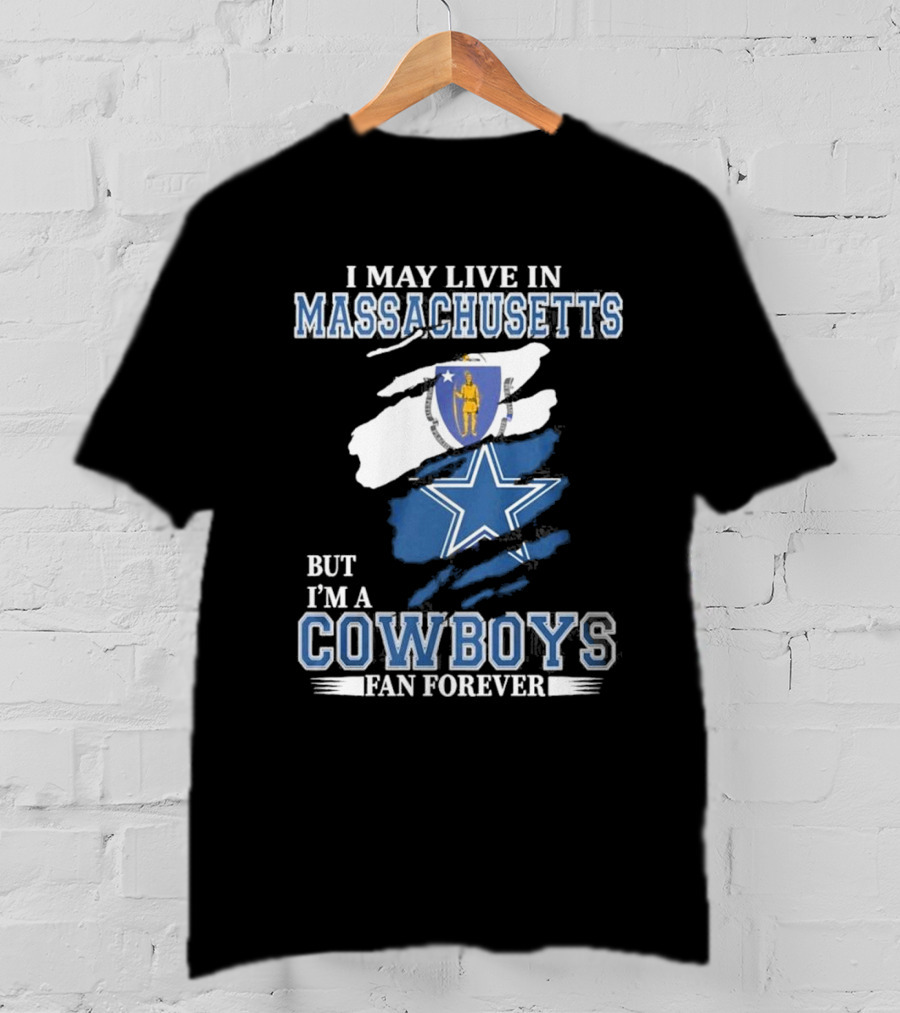 I May Live In Massachusetts But I'm A Cowboys Fan Forever NFL Dallas Cowboys Banner T-Shirt