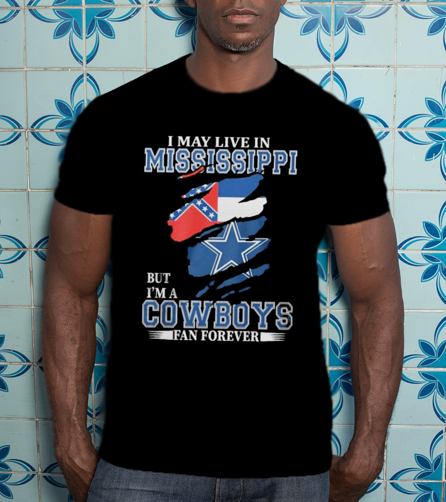 I May Live In Mississippi But I’m A Cowboys Fan Forever NFL Dallas Cowboys Flag T-Shirt