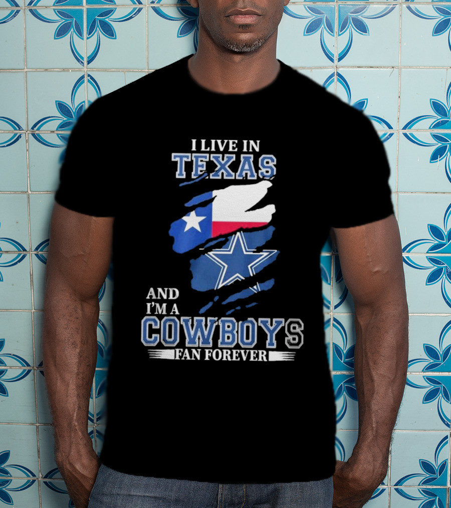 I Live In Texas And I'm A Cowboys Fan Forever NFL Dallas Cowboys T-Shirt