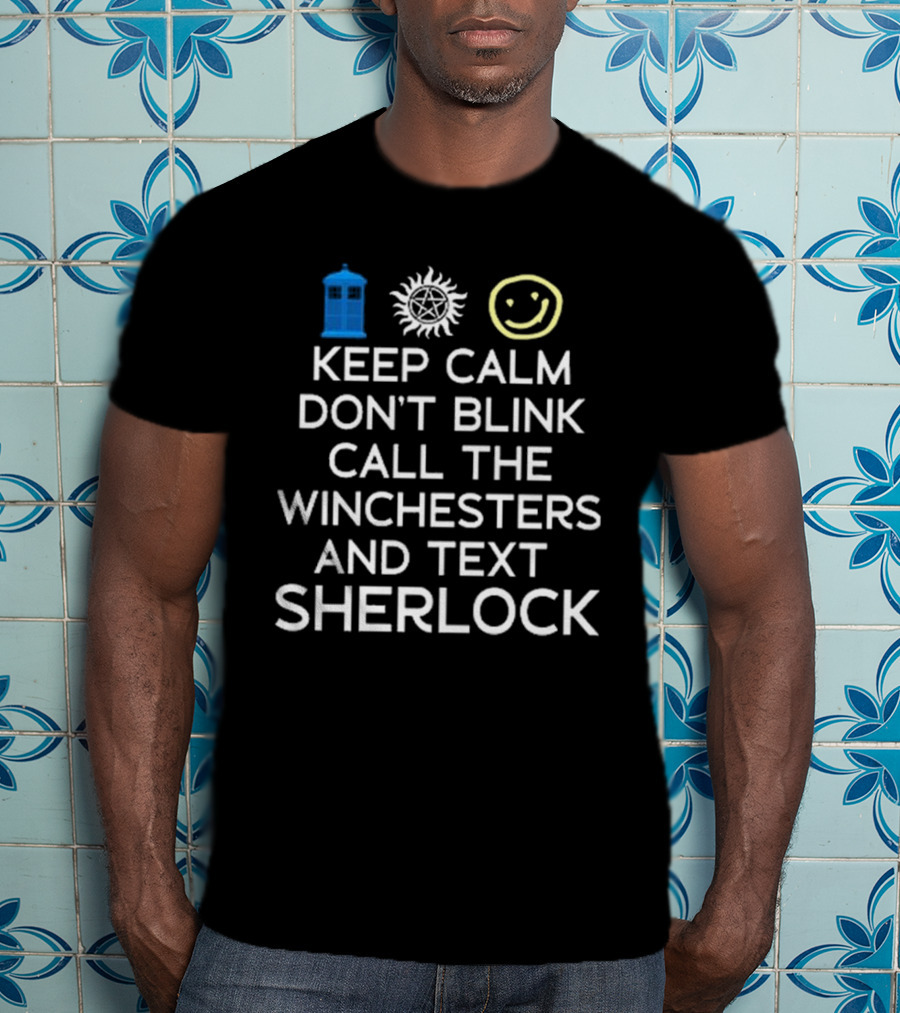 Keep Calm Don’t Blink Call The Winchesters And Text Sherlock TARDIS Anti-Possession Smiley T-Shirt