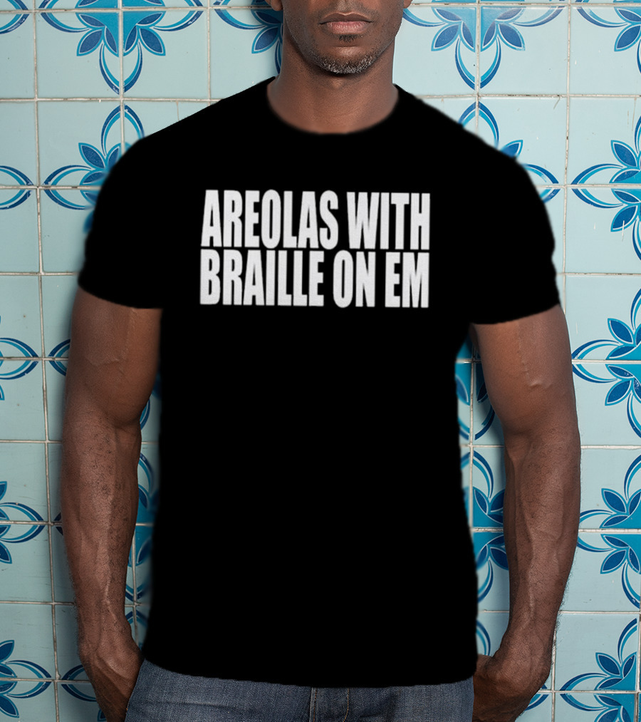 Areolas With Braille On Em T-Shirt