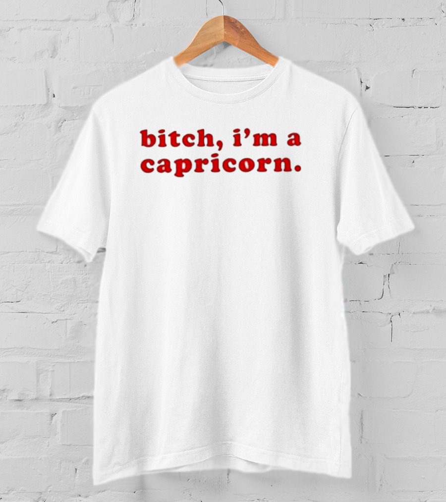 Bitch I’m A Capricorn T-Shirt