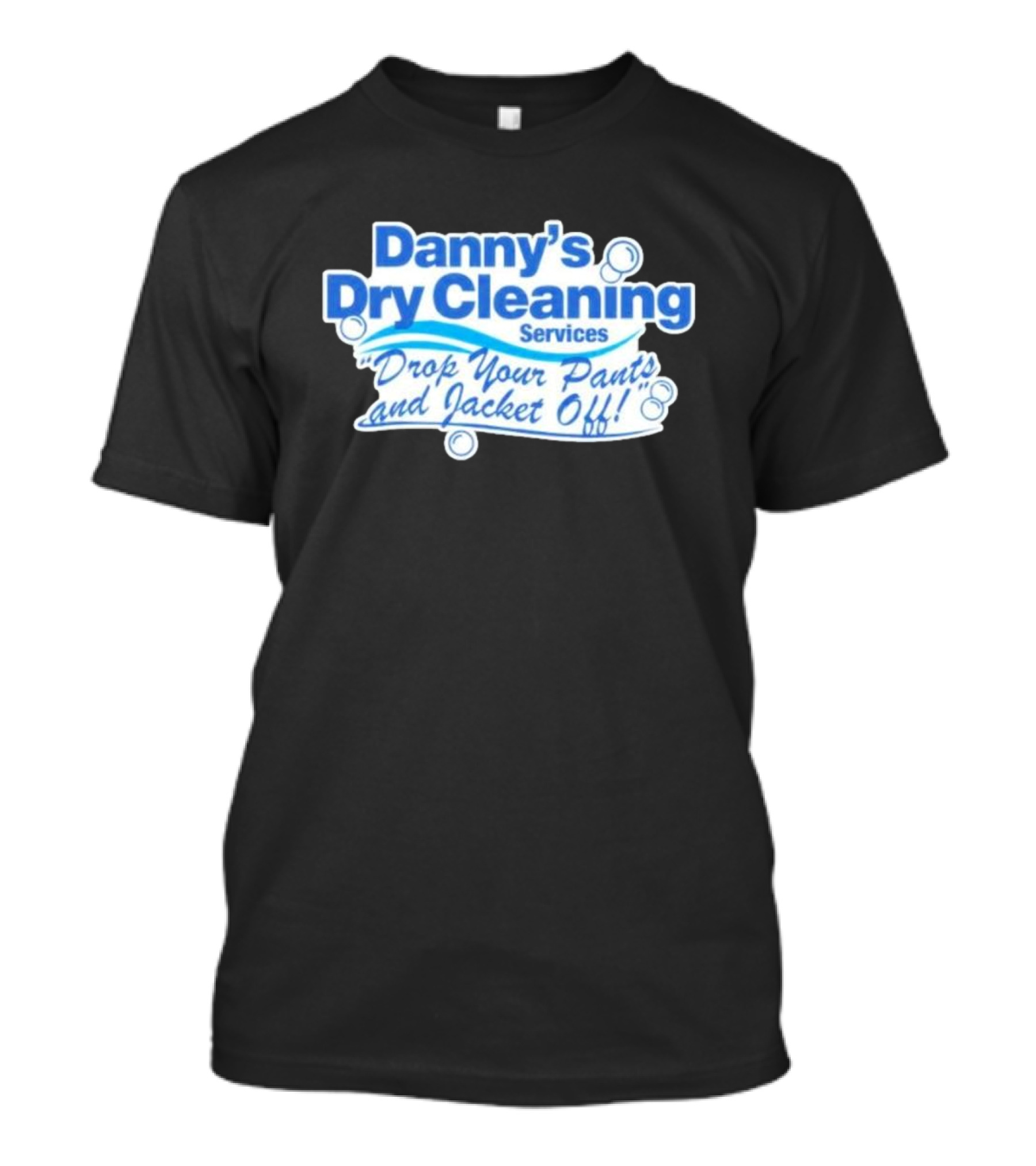 Dannyduncan69 Merch Danny's Dry Cleaning Services Drop Your Pants And Jacket Off T-Shirt