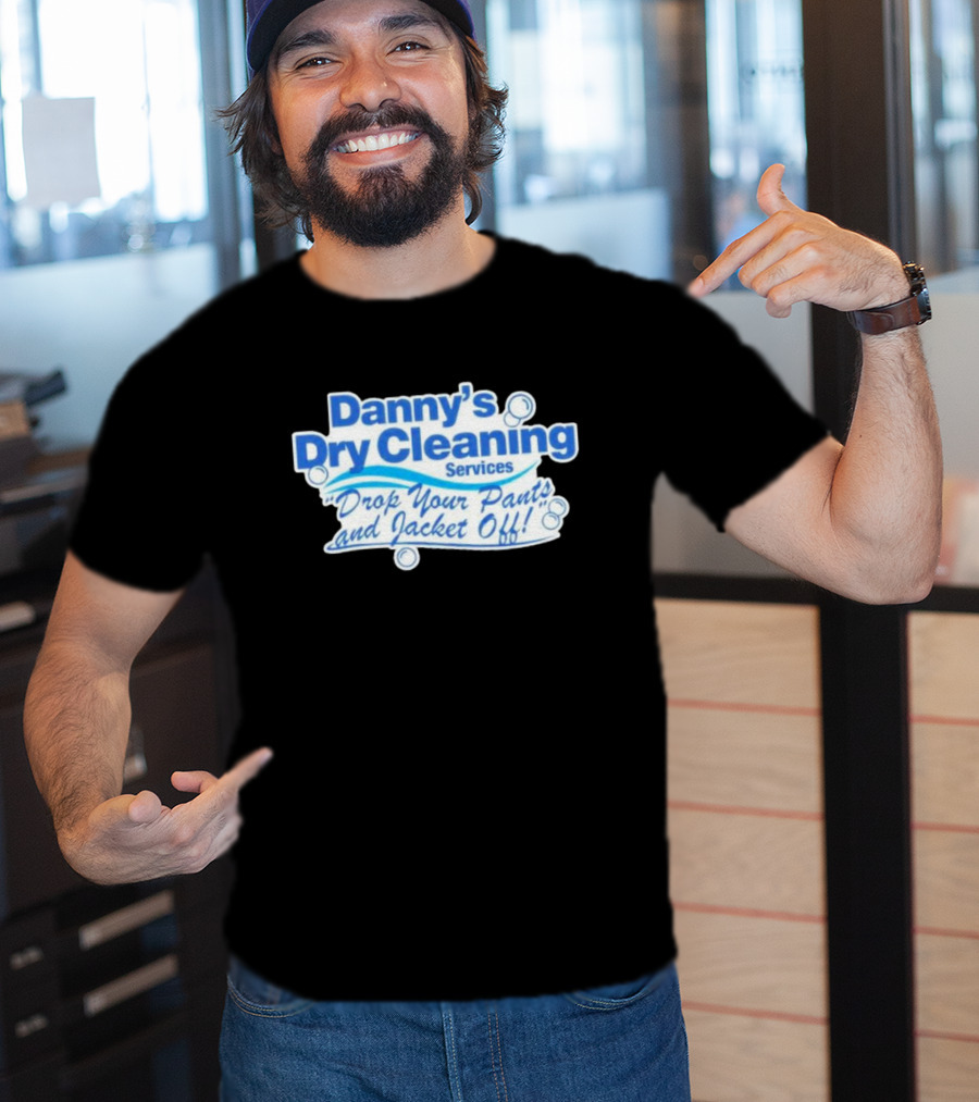 Dannyduncan69 Merch Danny's Dry Cleaning Services Drop Your Pants And Jacket Off T-Shirt
