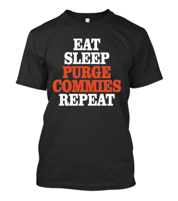 Eat Sleep Purge Commies Repeat Anti Communist T-Shirt