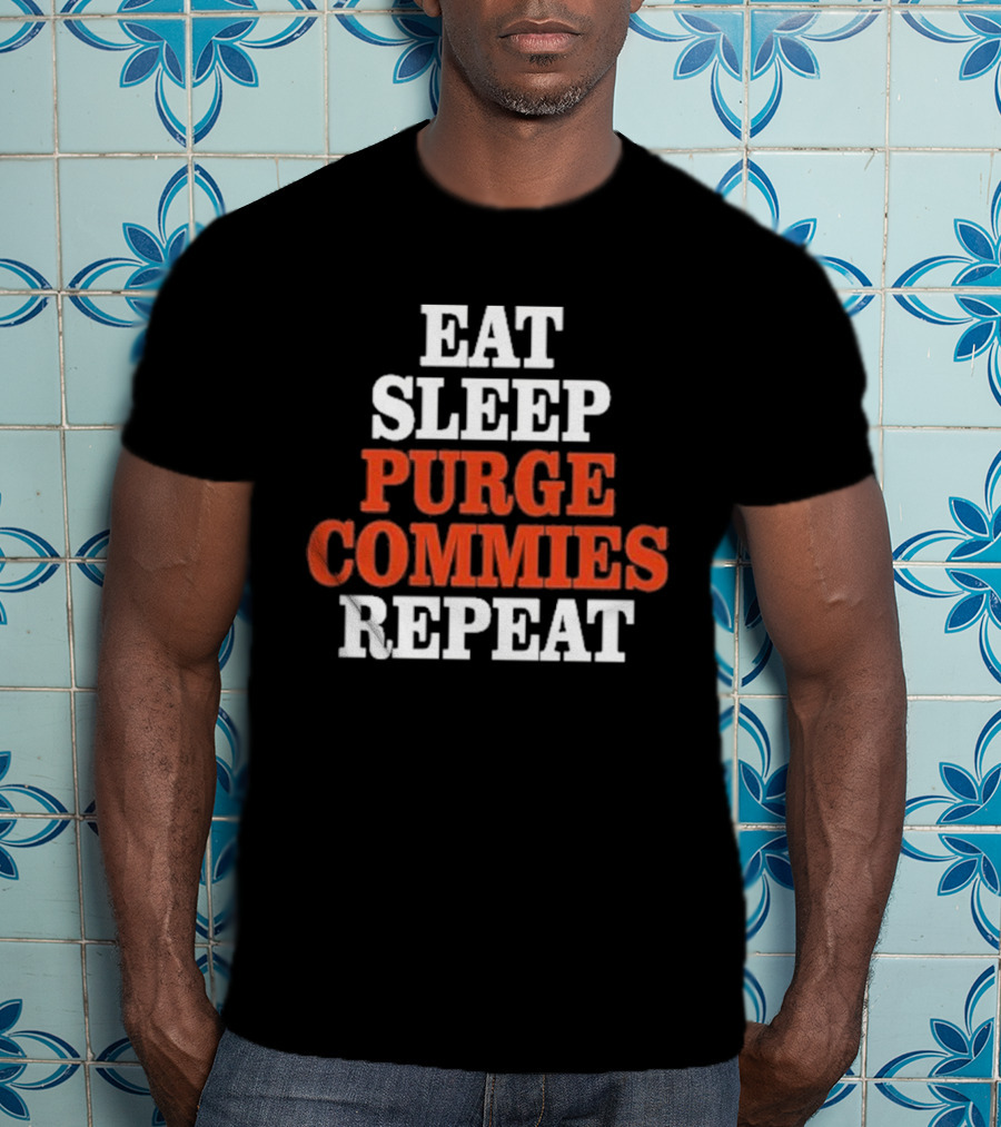Eat Sleep Purge Commies Repeat Anti Communist T-Shirt