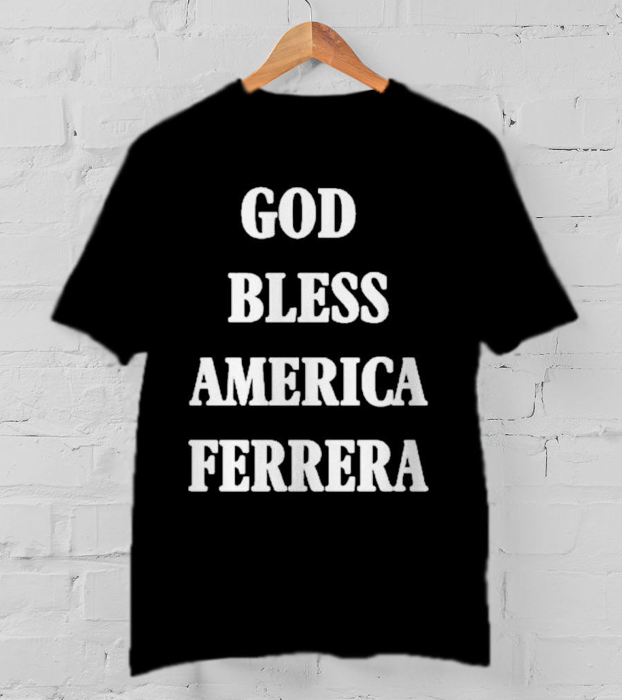 God Bless America Ferrera T-Shirt
