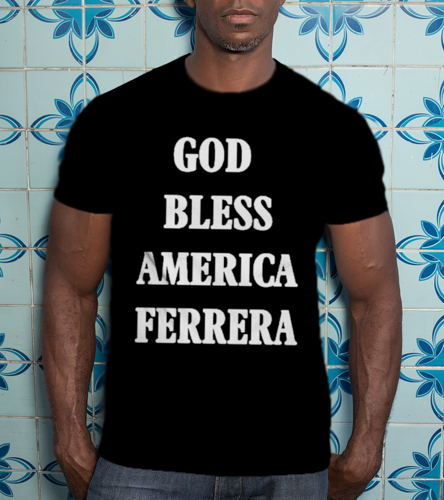 God Bless America Ferrera T-Shirt