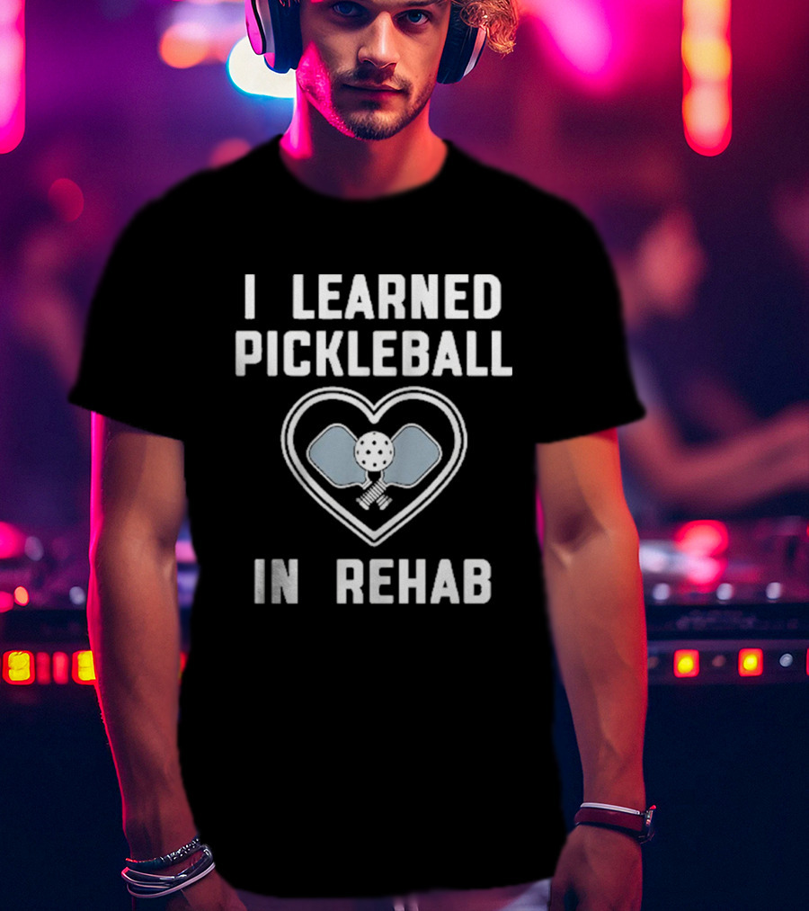 I Learned Pickleball In Rehab Heart Paddle Ball T-Shirt