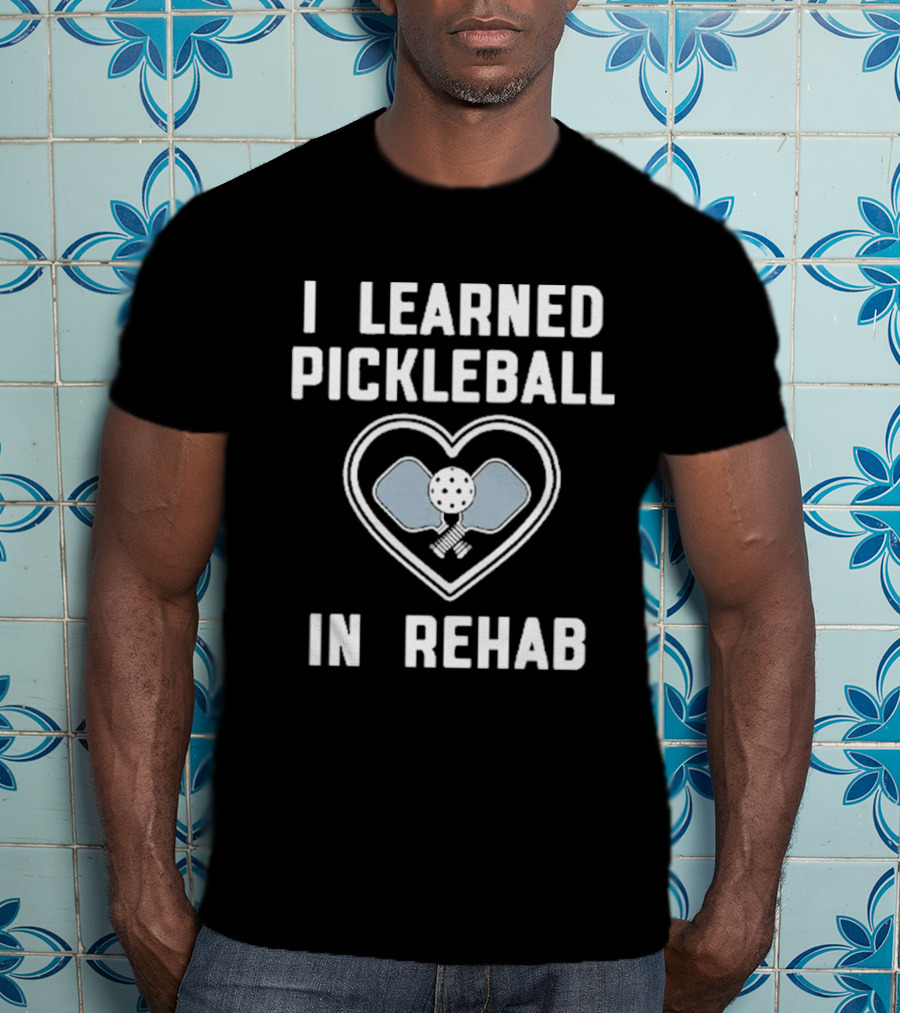 I Learned Pickleball In Rehab Heart Paddle Ball T-Shirt