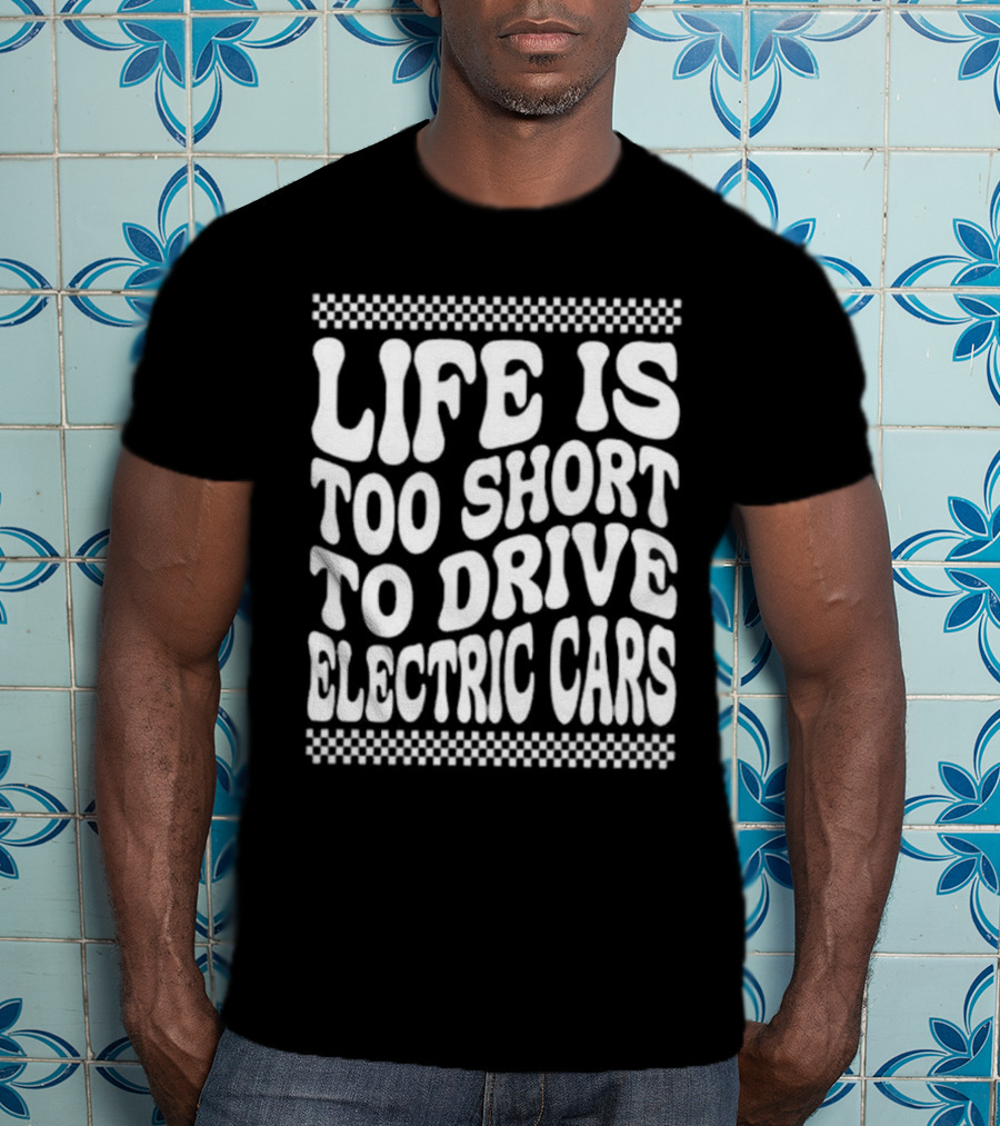 Life Is Too Short To Drive Electric Cars Retro Checkerboard T-Shirt
