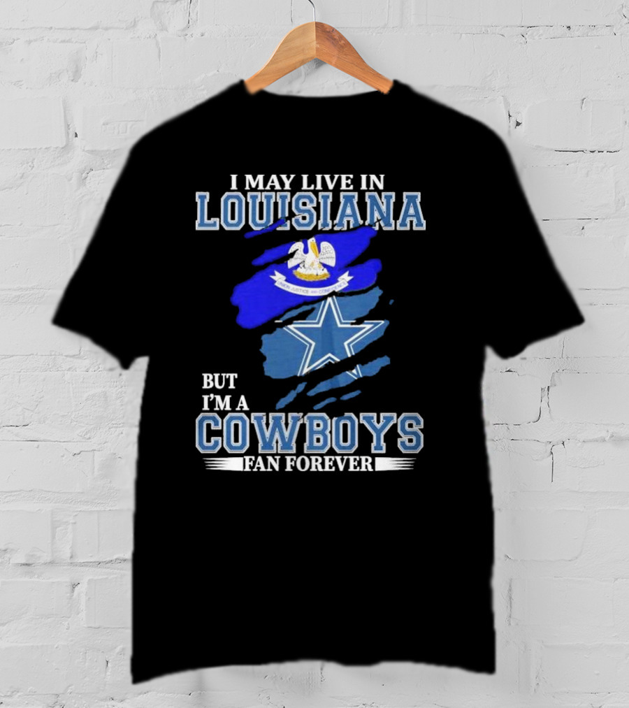 I May Live In Louisiana But I'm A Cowboys Fan Forever Dallas Cowboys Logo With Louisiana State Flag Background T-Shirt