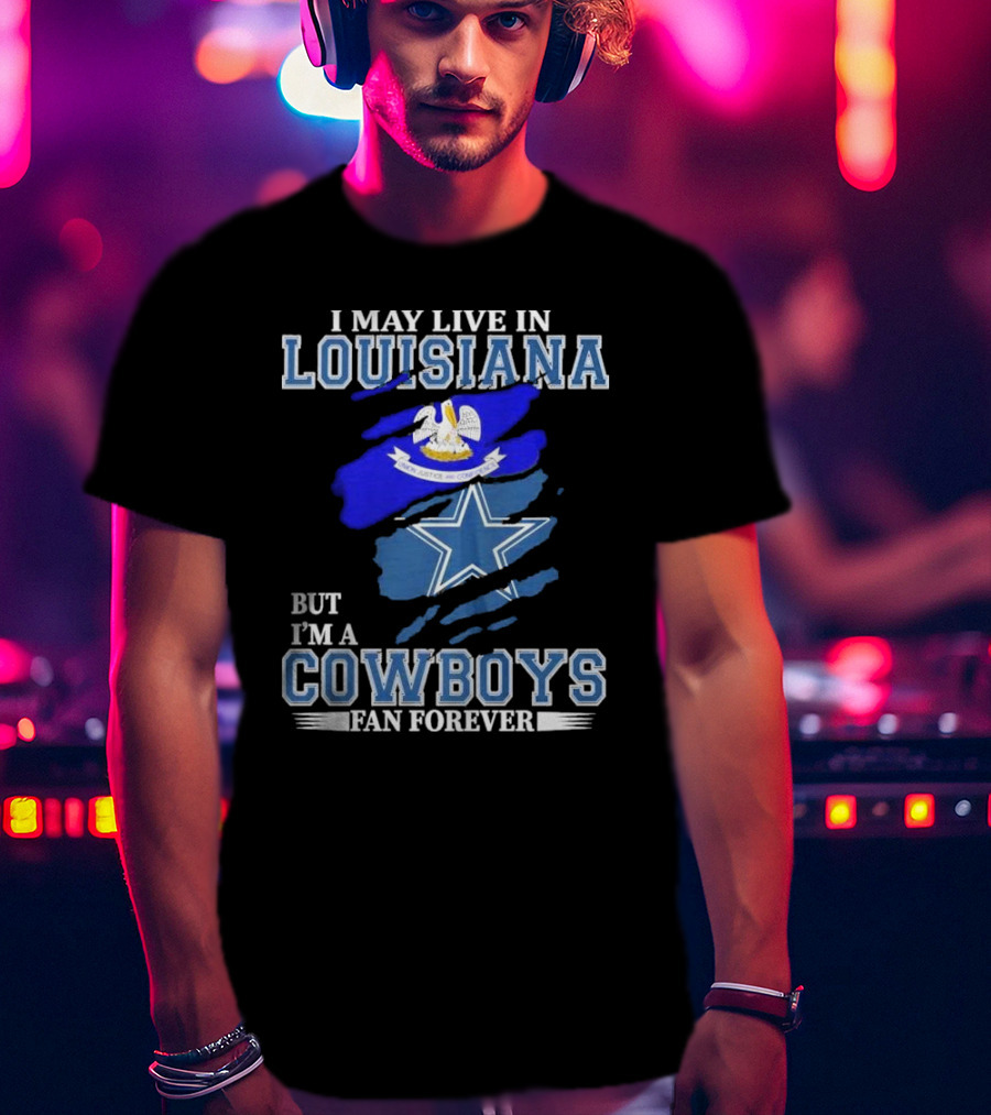 I May Live In Louisiana But I'm A Cowboys Fan Forever Dallas Cowboys Logo With Louisiana State Flag Background T-Shirt