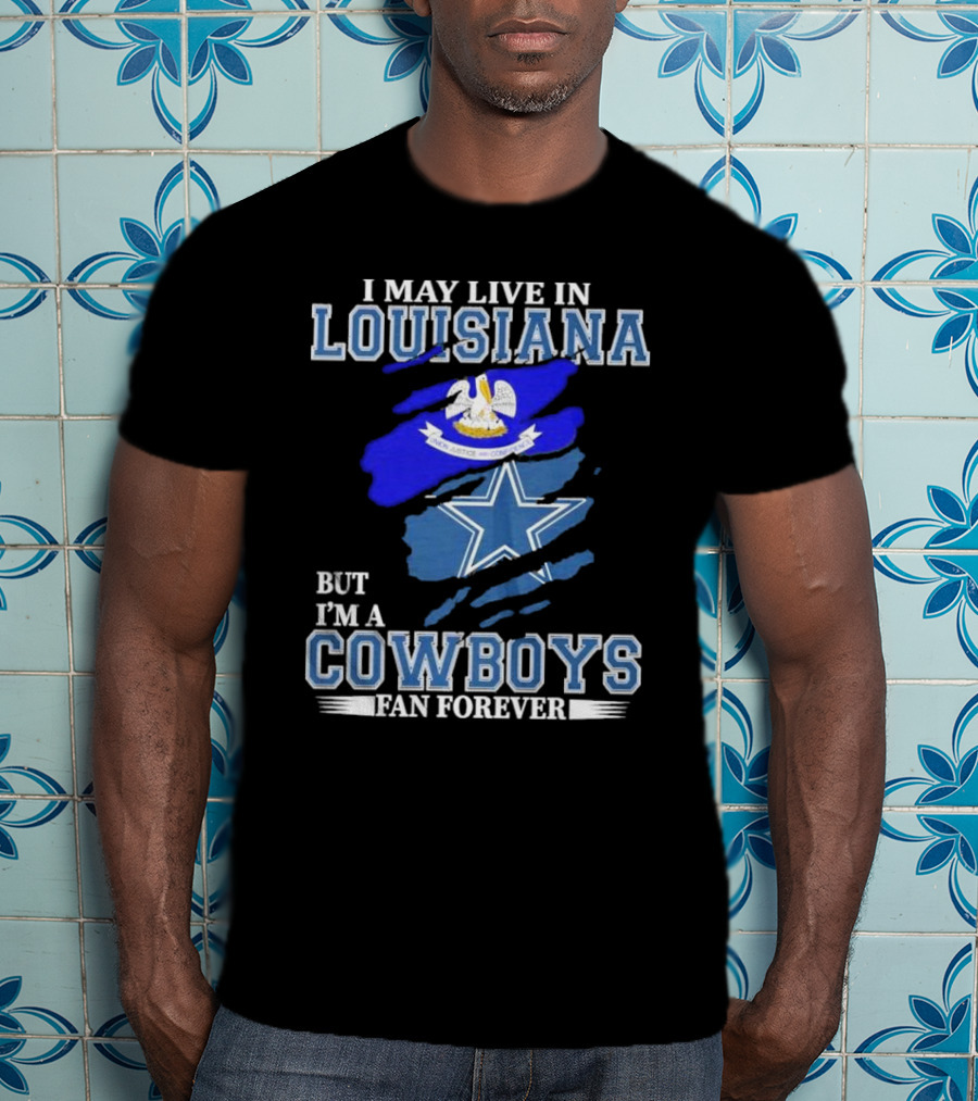 I May Live In Louisiana But I'm A Cowboys Fan Forever Dallas Cowboys Logo With Louisiana State Flag Background T-Shirt