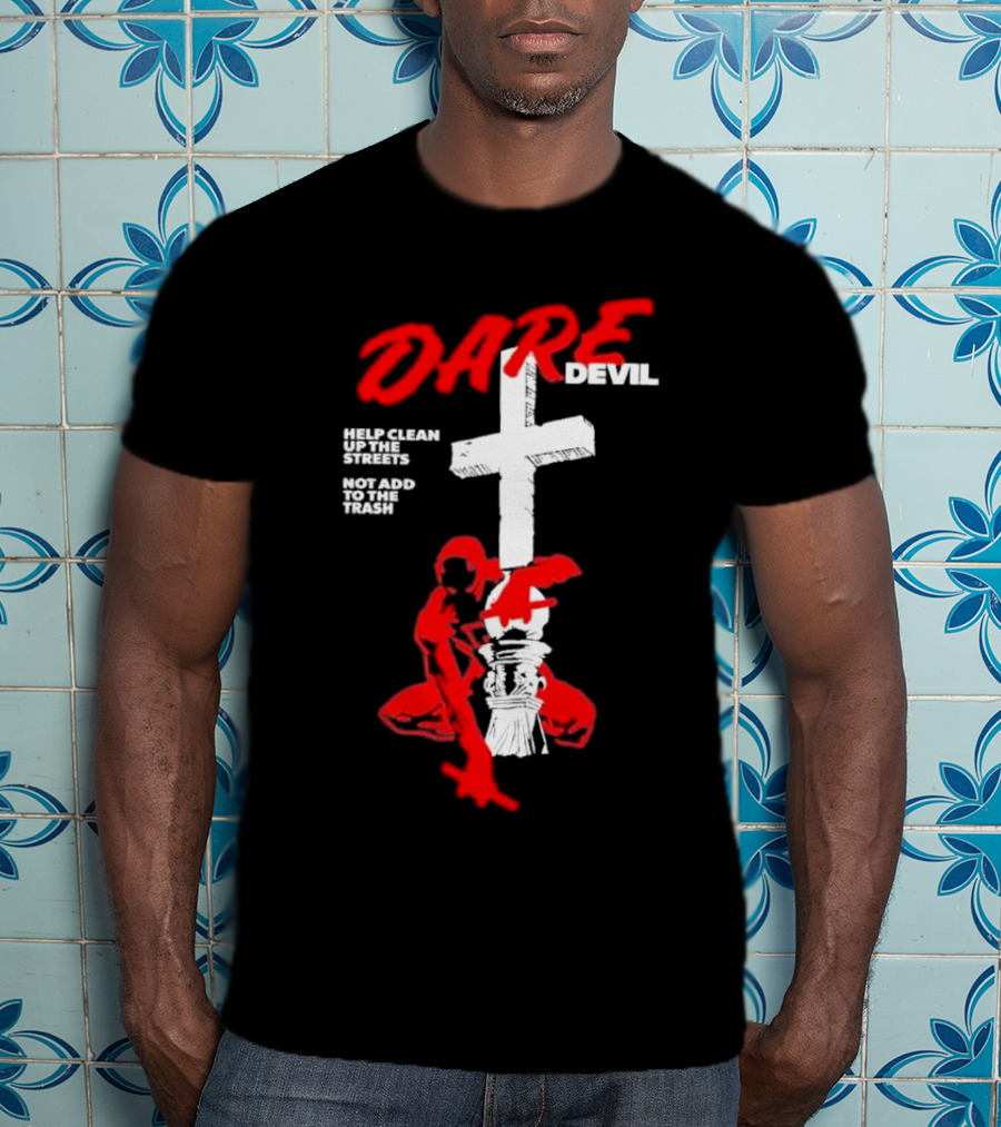 Dare Devil Help Clean Up The Streets Not Add To The Trash Cross T-Shirt