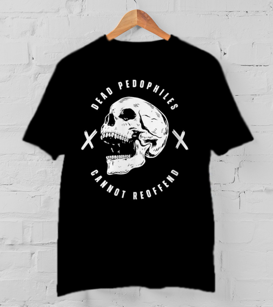 Dead Pedophiles Cannot Reoffend Skull With Crosses T-Shirt