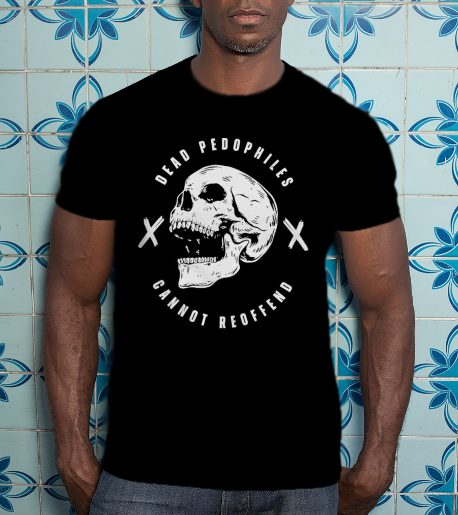 Dead Pedophiles Cannot Reoffend Skull With Crosses T-Shirt