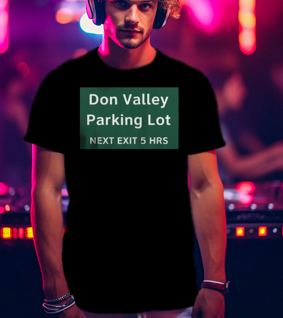 Don Valley Parking Lot Next Exit 5 Hrs Sign T-Shirt