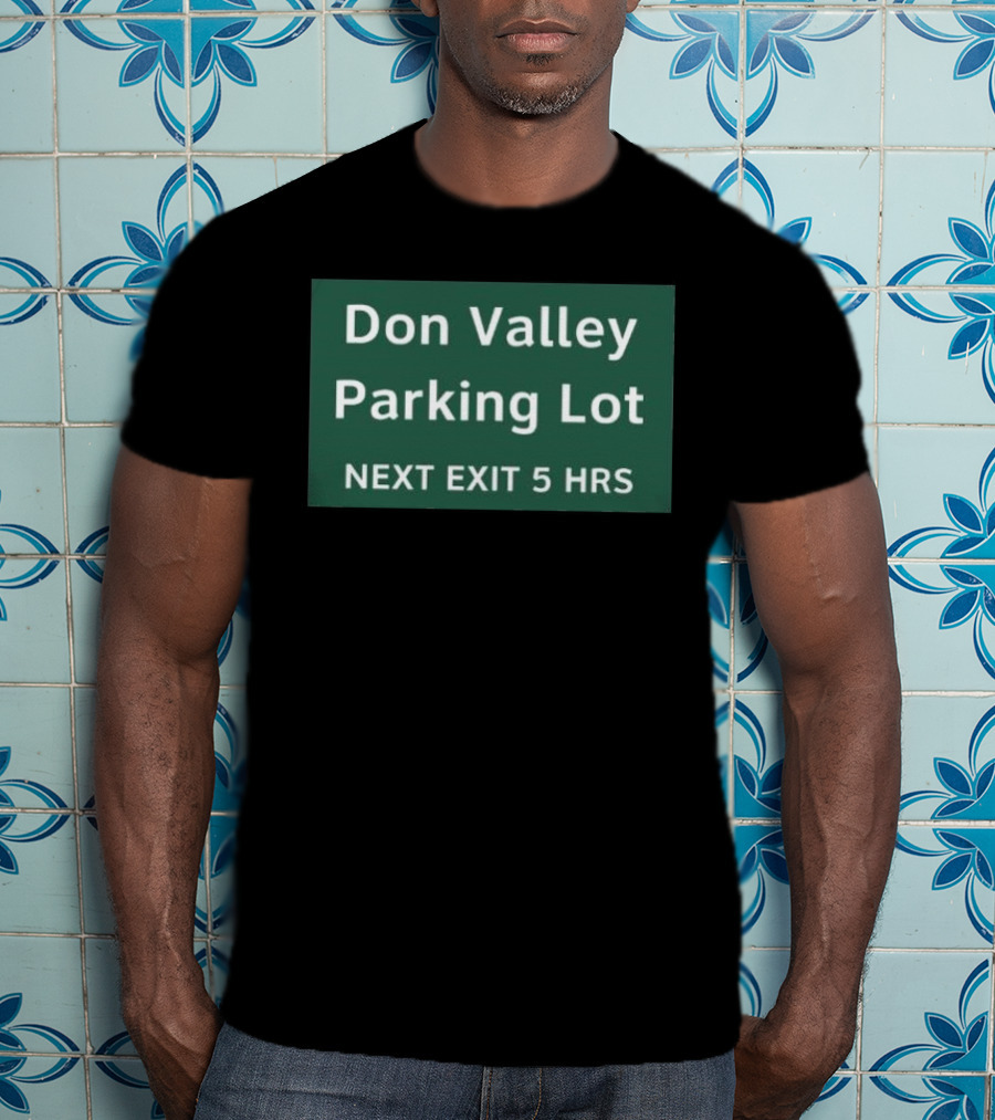 Don Valley Parking Lot Next Exit 5 Hrs Sign T-Shirt