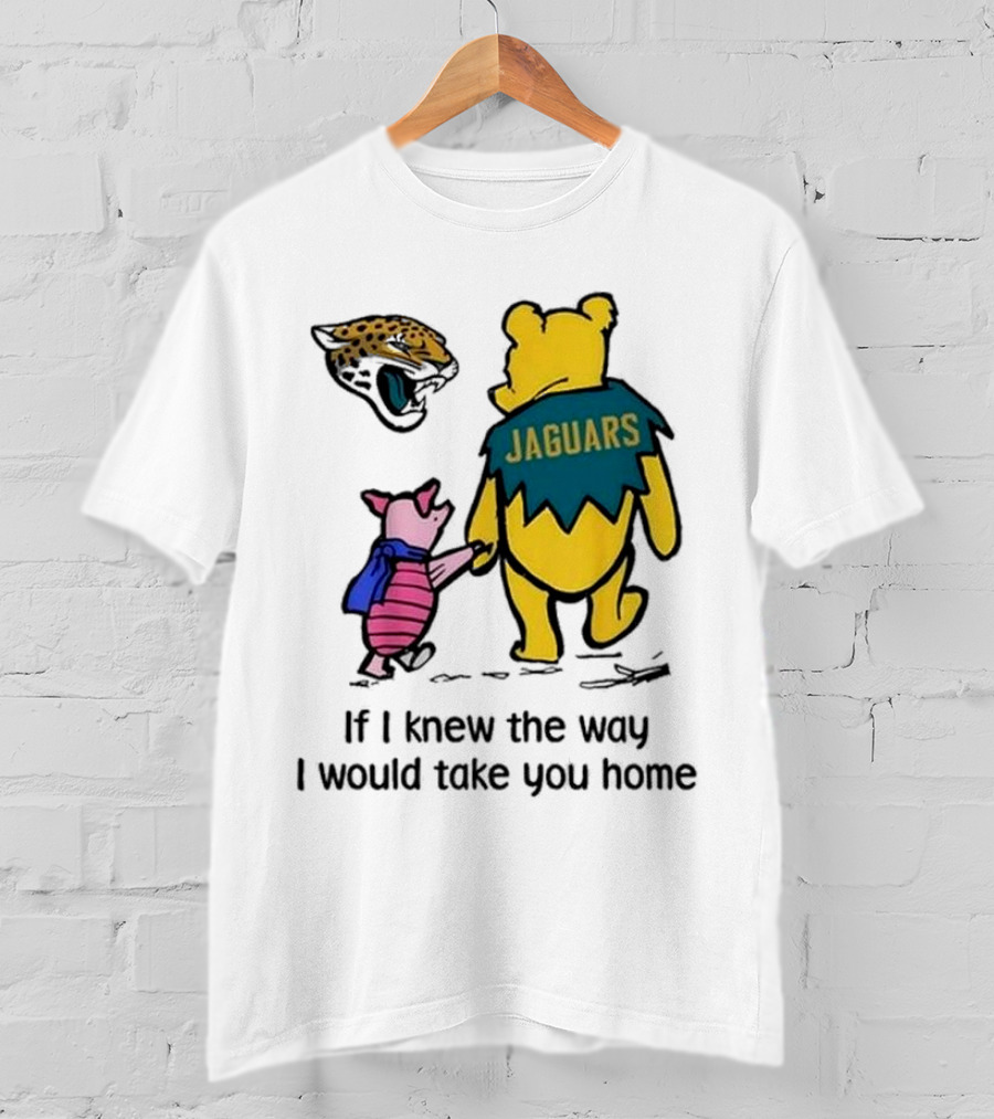 Jacksonville Jaguars Winnie The Pooh Jaguars If I Knew The Way I Would Take You Home T-Shirt