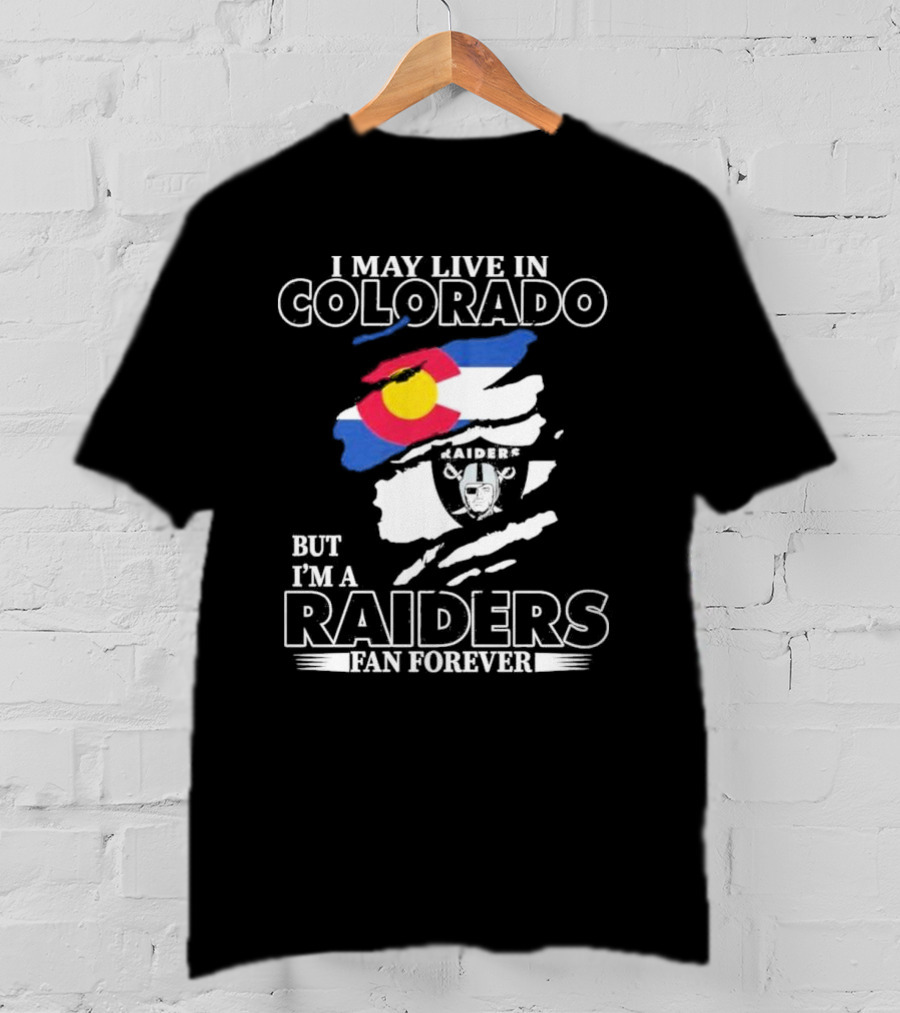 I May Live In Colorado But I'm A Raiders Fan Forever With Las Vegas Raiders Logo And Colorado Flag T-Shirt