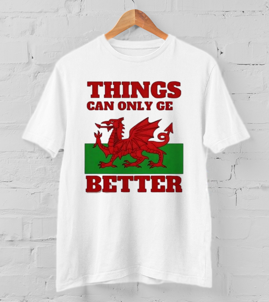 Things Can Only Get Better Welsh Dragon T-Shirt