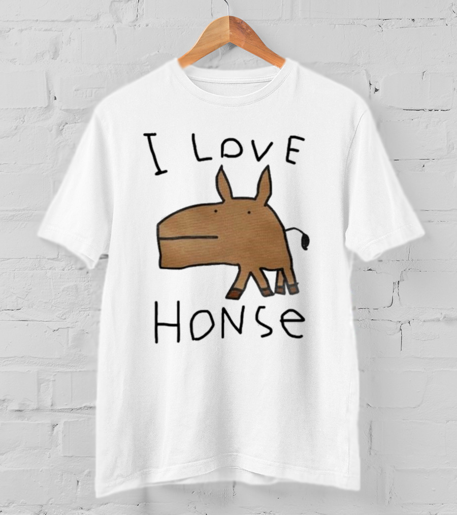 I Love Honse Worst T-Shirt