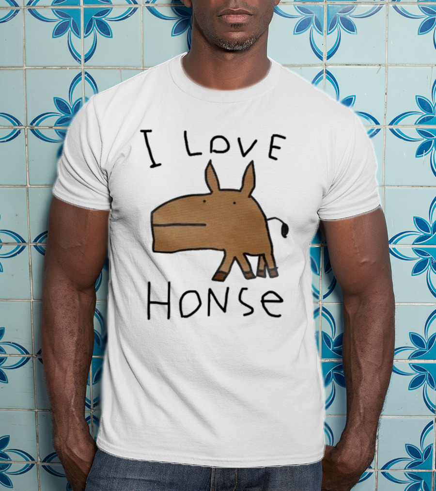 I Love Honse Worst T-Shirt