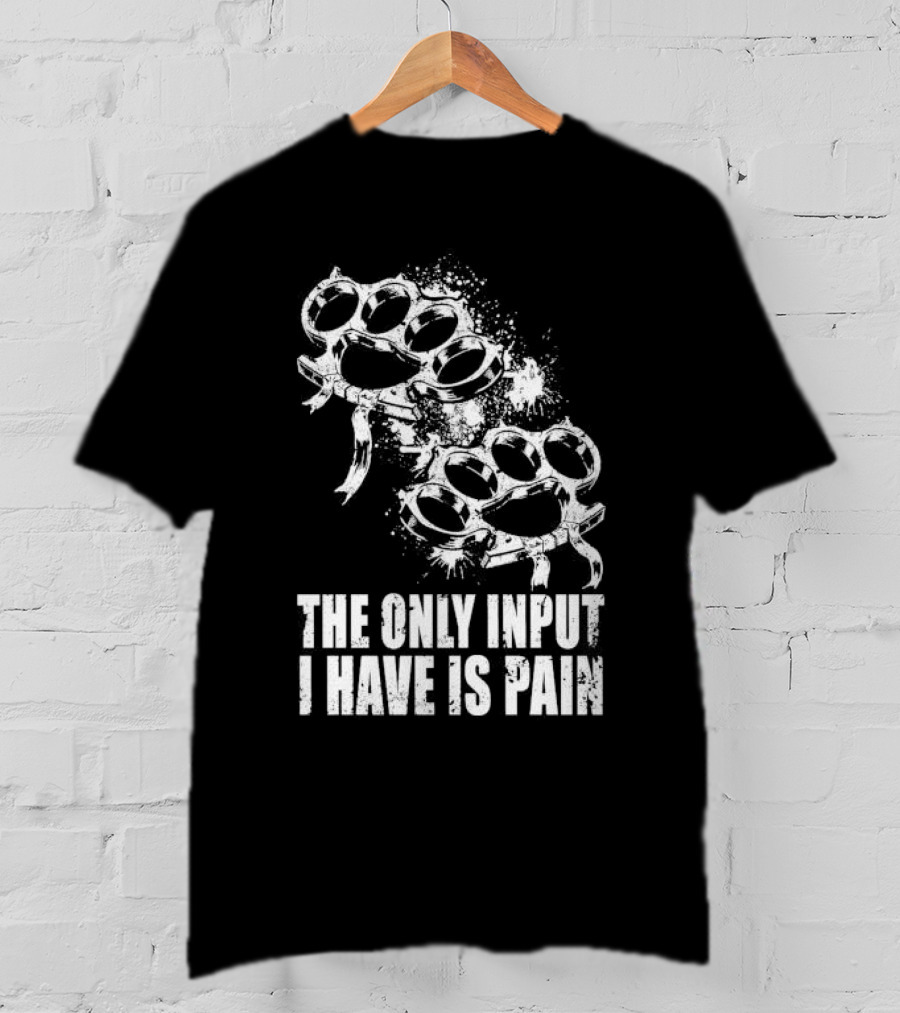 Crown Magnetar The Only Input I Have Is Pain Brass Knuckles T-Shirt