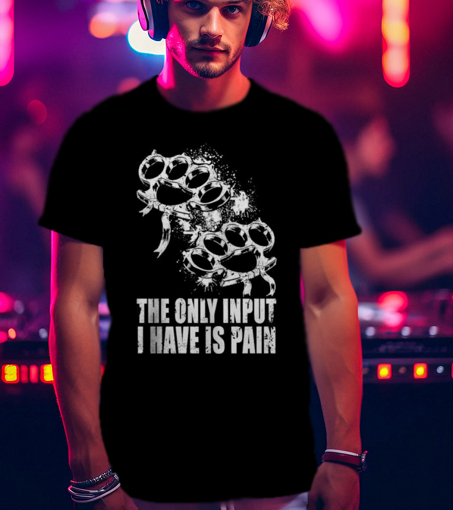 Crown Magnetar The Only Input I Have Is Pain Brass Knuckles T-Shirt