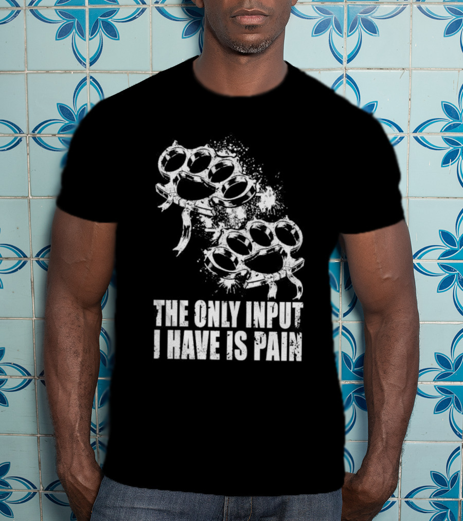 Crown Magnetar The Only Input I Have Is Pain Brass Knuckles T-Shirt