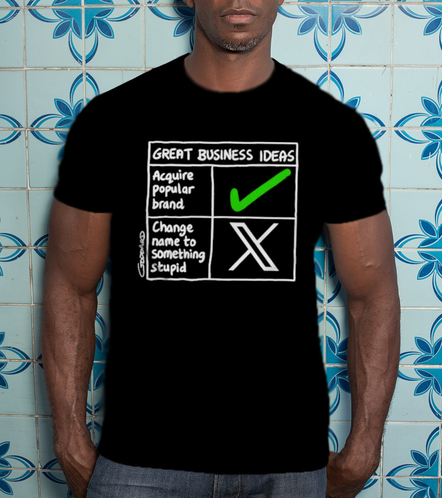 Great Business Ideas Acquire Popular Brand Change Name To X Something Stupid T-Shirt