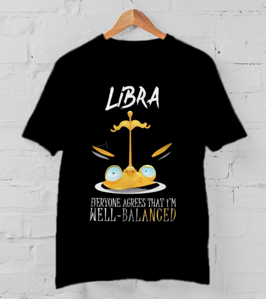 Libra Everyone Agrees That I’m Well Balanced Scales And Eyes T-Shirt