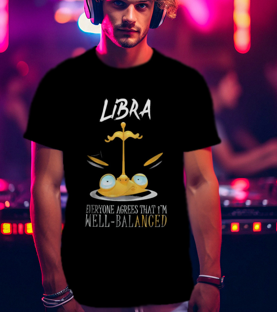 Libra Everyone Agrees That I’m Well Balanced Scales And Eyes T-Shirt