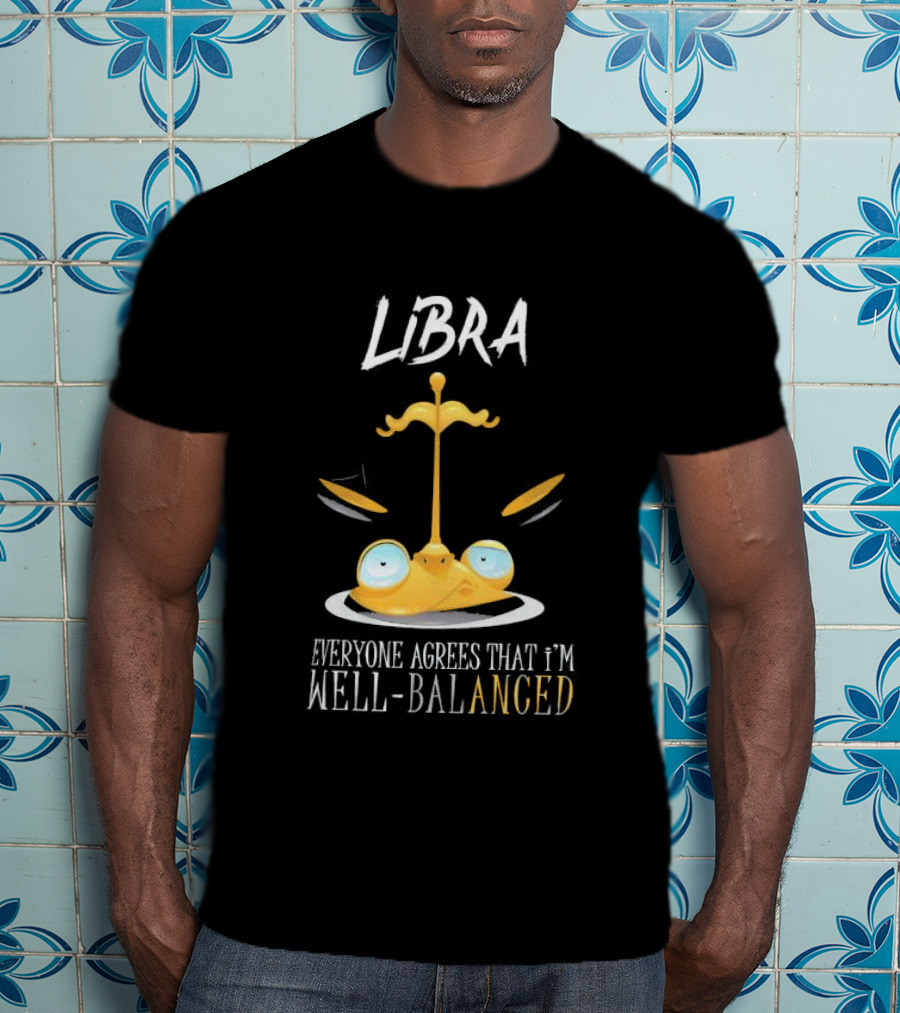 Libra Everyone Agrees That I’m Well Balanced Scales And Eyes T-Shirt