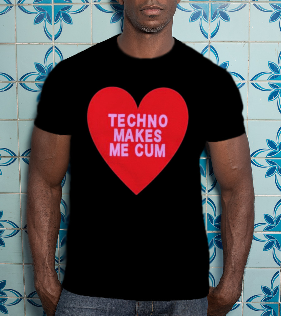 Techno Makes Me Cum Heart T-Shirt