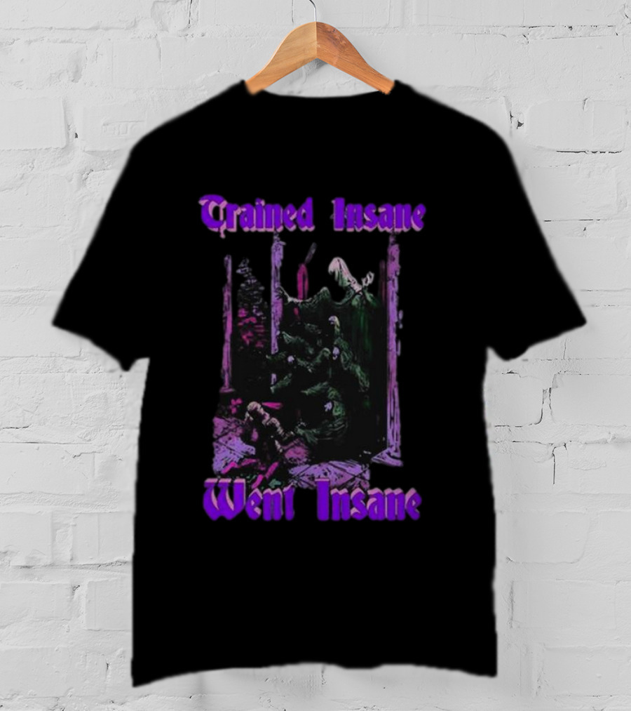 Trained Insane Went Insane Purple Gothic Horror Scene T-Shirt