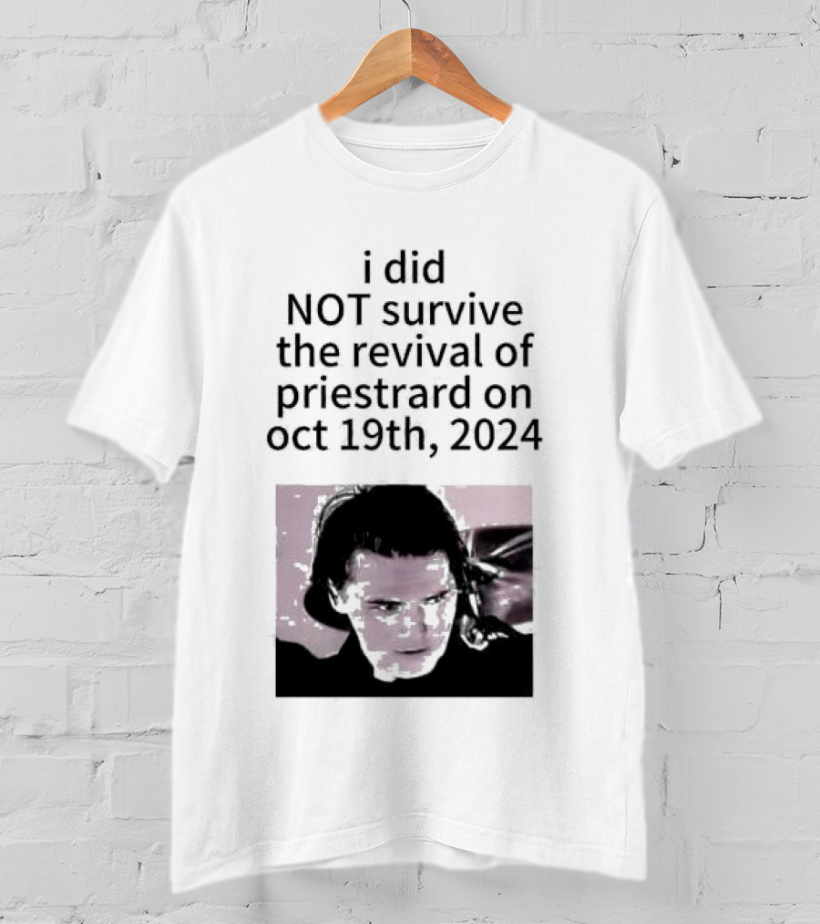 I Did Not Survive The Revival Of Priestrard On October 19th T-Shirt