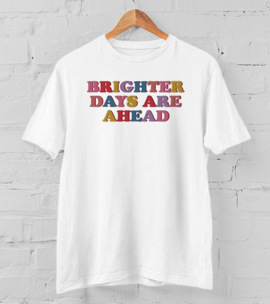 Samantha Wearing Brighter Days Are Ahead T-Shirt